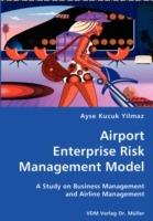 Airport Enterprise Risk Management Model- A Study on Business Management and Airline Management - Ayse Kucuk Yilmaz - cover