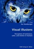 Visual illusions- Perception of luminance, color, and motion in humans