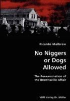 No Niggers or Dogs Allowed- The Reexamination of the Brownsville Affair - Ricardo Malbrew - cover