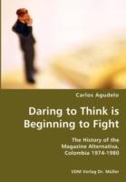 Daring to Think Is Beginning to Fight- The History of the Magazine Alternativa, Colombia 1974-1980