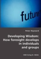 Developing Wisdom: How Foresight Develops in Individuals and Groups