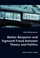 Walter Benjamin and Sigmund Freud Between Theory and Politics - Alex Betancourt - cover