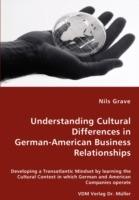 Understanding Cultural Differences in German-American Business Relationships - Developing a Transatlantic Mindset by learning the Cultural Context in which German and American Companies operate - Nils Grave - cover