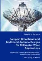Compact Broadband and Multiband Antenna Designs for Millimeter-Wave Applications - Gerald R Dejean - cover