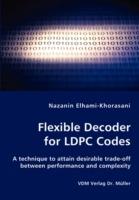 Flexible Decoder for Ldpc Codes - A Technique to Attain Desirable Trade-Off Between Performance and Complexity - Nazanin Elhami-Khorasani - cover