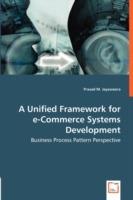 A Unified Framework for e-Commerce Systems Development - Business Process Pattern Perspective - Prasad M Jayaweera - cover