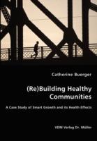 (Re)Building Healthy Communities - A Case Study of Smart Growth and its Health Effects - Catherine Buerger - cover