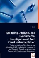 Modeling, Analysis, and Experimental Investigation of Root Canal Instrumentation - Rui He - cover