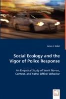 Social Ecology and the Vigor of Police Response - An Empirical Study of Work Norms, Context, and Patrol Officer Behavior - James J Sobol - cover