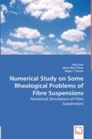 Numerical Study on Some Rheological Problems of Fibre Suspensions - Xijun Fan,Nhan Phan-Thien,Roger I Tanner - cover