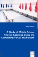 A Study of Middle School Athletic Coaching Using the Competing Values Framework - Michael Prelesnik - cover