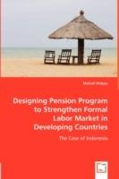 Designing Pension Program to Strengthen Formal Labor Market in Developing Countries - Muliadi Widjaja - cover