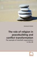 The role of religion in peacebuilding and conflict transformation - Annemarie Schlack - cover