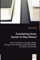 Translating from Soviet to Neo-liberal - Policy Transitions in Russian Higher Education and the Role of the World Bank, the OECD, and the IMF - Tatiana Gounko - cover