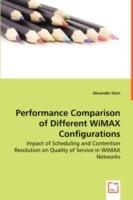 Performance Comparison of Different WiMAX Configurations - Impact of Scheduling and Contention Resolution on Quality of Service in WiMAX Networks - Alexander Klein - cover