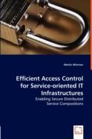 Efficient Access Control for Service-oriented IT Infrastructures - Enabling Secure Distributed - Martin Wimmer - cover