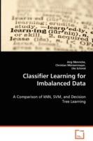 Classifier Learning for Imbalanced Data - Joerg Mennicke,Christian Munzenmayer,Ute Schmid - cover