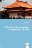 A Systematic Innovation Model Based on TRIZ - Frank Chen,Yong-Huang Lin - cover