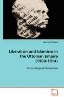 Liberalism and Islamism in the Ottoman Empire (1908-1914) - Necmettin Dogan - cover