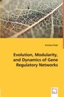 Evolution, Modularity, and Dynamics of Gene Regulatory Networks - Amoolya Singh - cover
