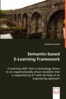 Semantic-based E-Learning Framework - E-Learning shift: from a technology driven to an organizationally driven discipline that is supported by ICT with the help of an engineering approach - Johannes Lischka - cover