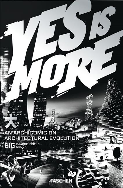 BIG. Bjarke Ingles Group. Yes is More. An archicomic on architectural evolution. Ediz. illustrata - copertina