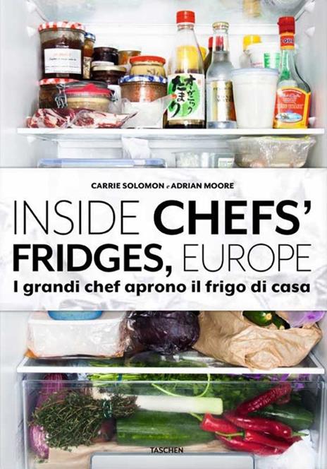 Inside chefs' fridges, Europe. I grandi chef aprono il frigo di casa - Carrie Solomon,Adrian Moore - copertina