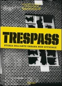 Trespass. Storia dell'arte urbana. Ediz. illustrata - Carlo McCormick - copertina