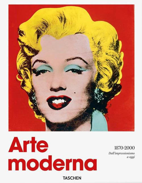 Arte moderna (1870-2000). Dall'impressionismo a oggi. Ediz. illustrata - Hans Werner Holzwarth,Hans Werner Holzwarth - copertina