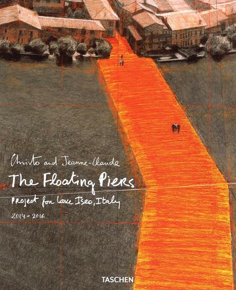 Christo and Jeanne-Claude. The floating piers. Project for lake Iseo, Italy 2014-2016. Ediz. italiana e inglese - copertina