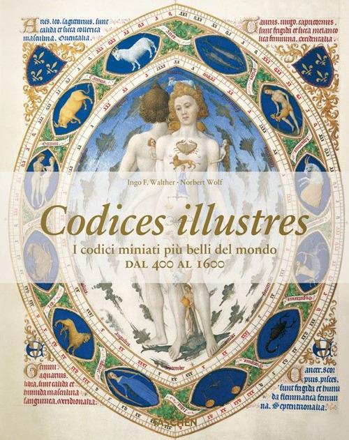 Codices illustres. I codici miniati più belli del mondo dal 400 al 1600 - Ingo F. Walther,Norbert Wolf - copertina