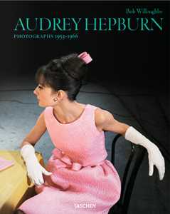 Libro Bob Willoughby. Audrey Hepburn. Photographs 1953–1966. Ediz. inglese, francese, tedesca Bob Willoughby