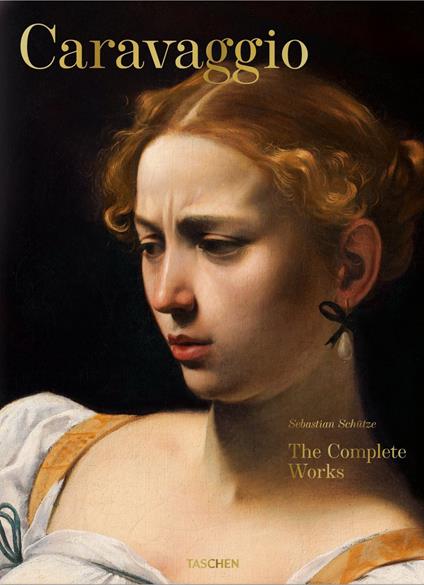 Caravaggio. The complete works - Sebastian Schütze - copertina