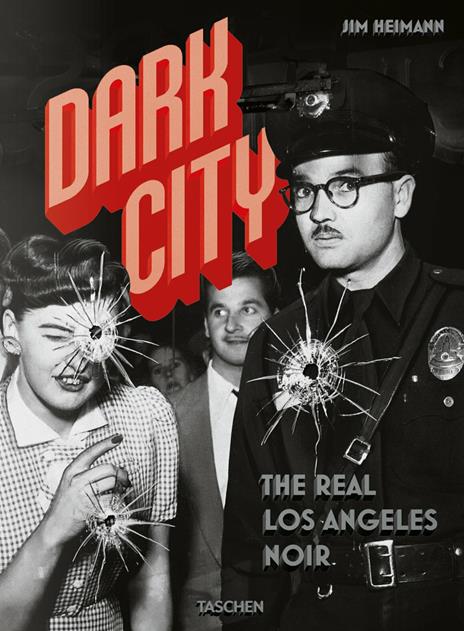 Dark city. The real Los Angeles noir. Ediz. inglese, francese e tedesca - Jim Heimann - copertina