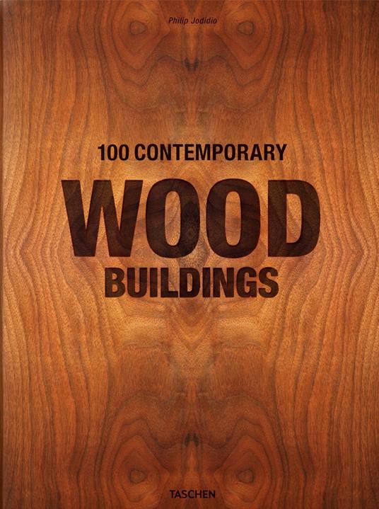 100 contemporary wood buildings. Ediz. inglese, francese e tedesca - Philip Jodidio - copertina