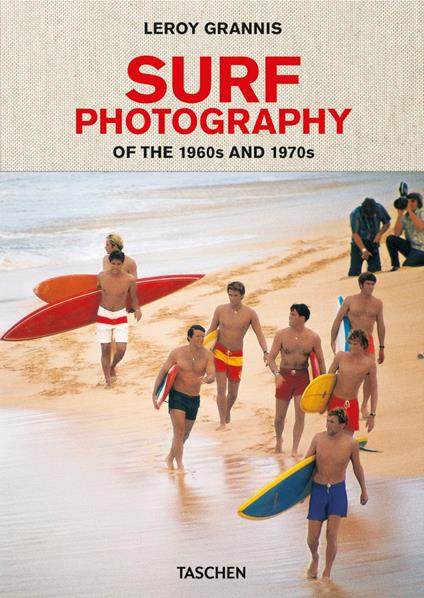 Leory Grannis. Surf photography of the 1960s and 1970s. Ediz. inglese, francese e tedesca - Steve Barilotti - copertina
