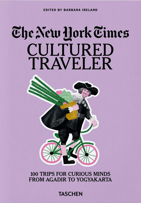 The New York Times. Cultured traveler. 100 trips for curious minds from Agadir to Yogyakarta. Ediz. inglese - copertina