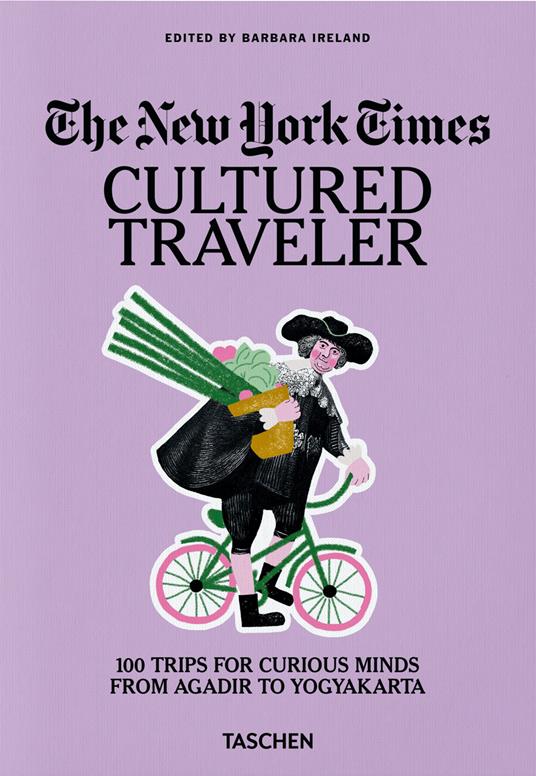 The New York Times. Cultured traveler. 100 trips for curious minds from Agadir to Yogyakarta. Ediz. inglese - copertina