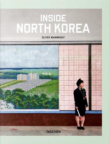 Inside North Korea. Ediz. inglese, francese e tedesca - Oliver Wainwright - copertina