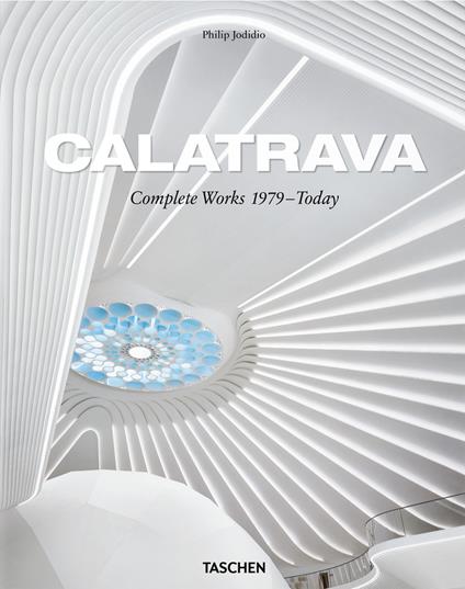 Calatrava. Complete works 1979-today. Ediz. inglese, francese e tedesca - Philip Jodidio - copertina