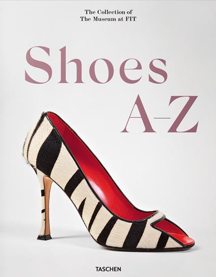 Shoes A-Z. The Collection of The Museum at FIT. Ediz. inglese, francese e tedesca - Colleen Hill,Valerie Steele - copertina