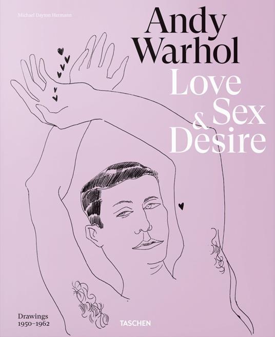 Andy Warhol. Love, sex, and desire. Drawings 1950–1962. Ediz. inglese, francese e tedesca - Drew Zeiba,Blake Gopnik - copertina
