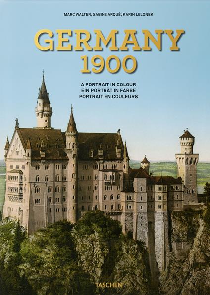 Germany 1900. A portrait in colour. Ediz. inglese, francese, tedesca - Marc Walter,Sabine Arqué,Karin Lelonek - copertina