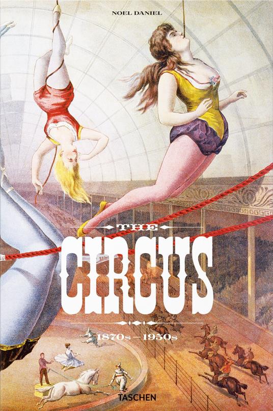 The circus. 1870s-1950s. Ediz. inglese, francese e tedesca - Linda Granfield,Fred Dahlinger,Noel Daniel - copertina