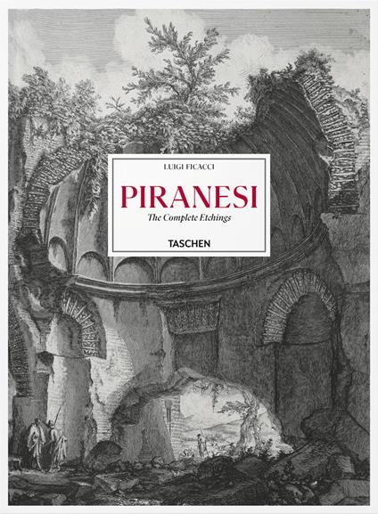 Piranesi. The complete etchings. Ediz. inglese, francese e tedesca - Luigi Ficacci - copertina