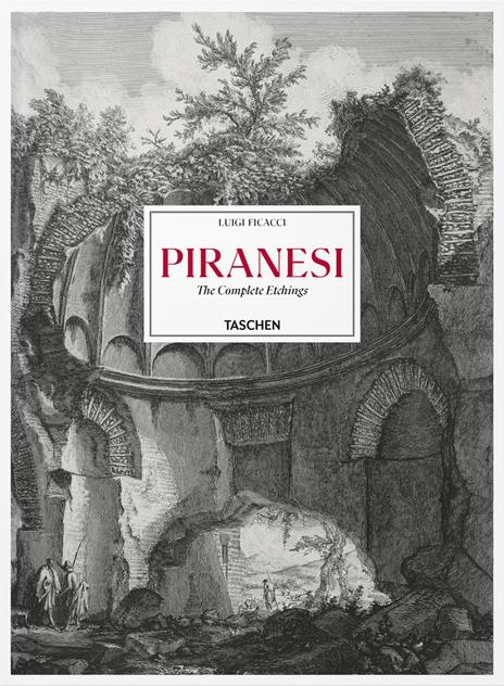 Piranesi. The complete etchings. Ediz. inglese, francese e tedesca - Luigi Ficacci - copertina