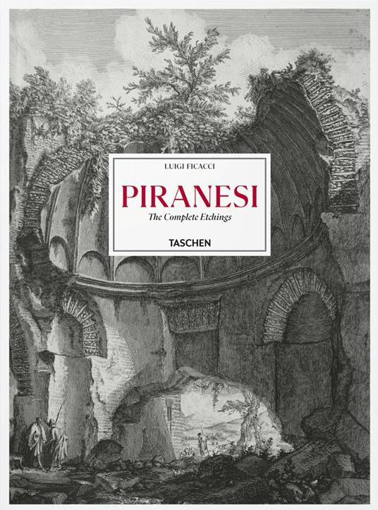 Piranesi. The complete etchings. Ediz. inglese, francese e tedesca - Luigi Ficacci - copertina