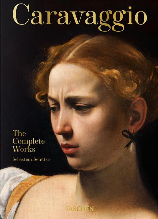 Caravaggio. The complete works. 45th Ed. Ediz. inglese - Sebastian Schütze - copertina
