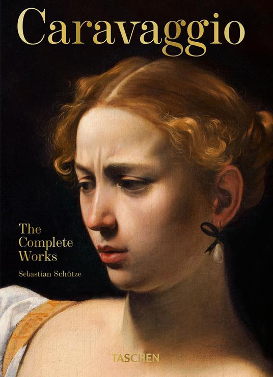 Caravaggio. The complete works - Sebastian Schütze - copertina