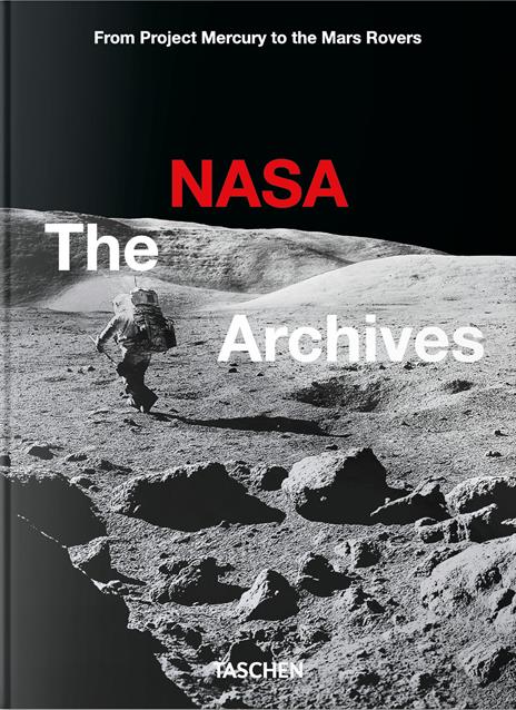 The NASA archives. 45th Ed. Ediz. inglese - Piers Bizony,Roger D. Launius,Andrew Chaikin - copertina